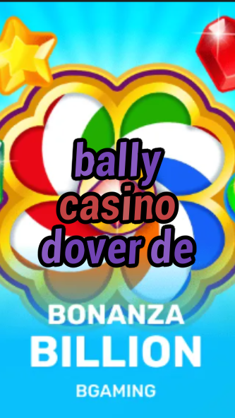 bally casino dover de-trdjkmsxjksdss.com